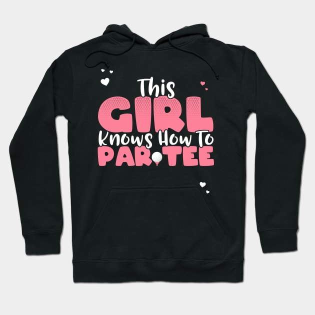 This Girl Knows How To Par Tee - Funny Lets Party Golf Gift graphic Hoodie by theodoros20